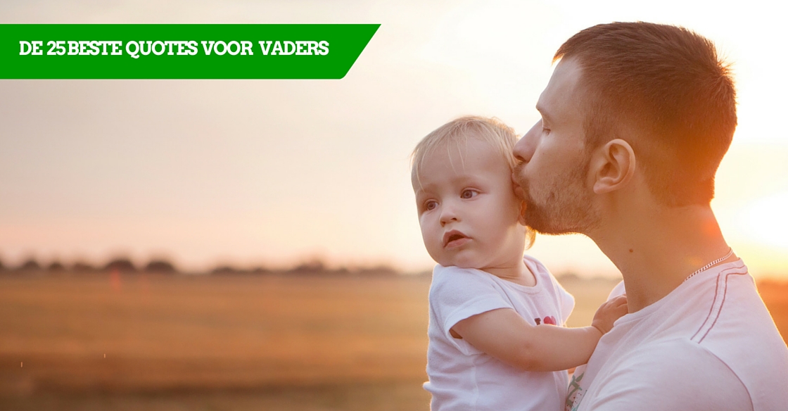 DE 25 BESTE QUOTES VOOR VADERS PRAKTIJKVADER