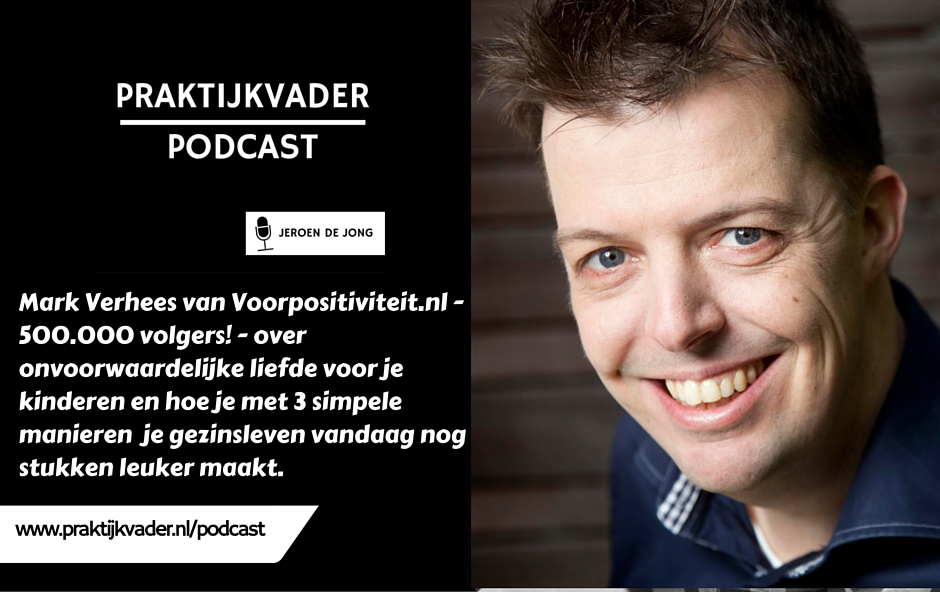 mark verhees voorpositiviteit interview 4positiviteit praktijkvader podcast jeroen de jong