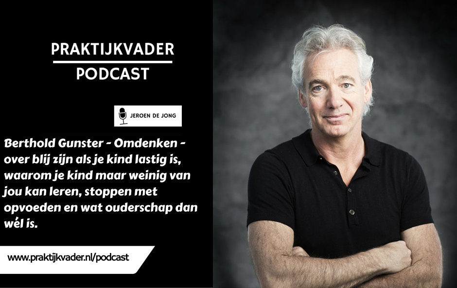 praktijkvader podcast berthold gunster omdenken interview kinderen opvoeden